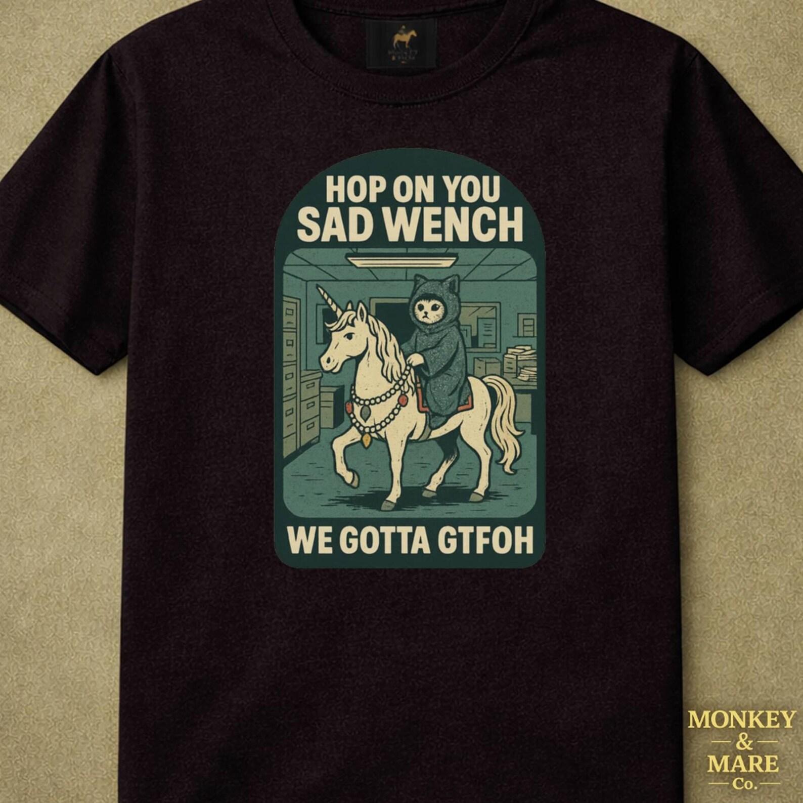Unicorn Cat Riding Unicorn Shirt, Hop On You Sad Wench We Gotta Gtfoh, Office Humor Chaotic Fantasy Funny Gift, Surreal Humor Graphic Tee 2XL