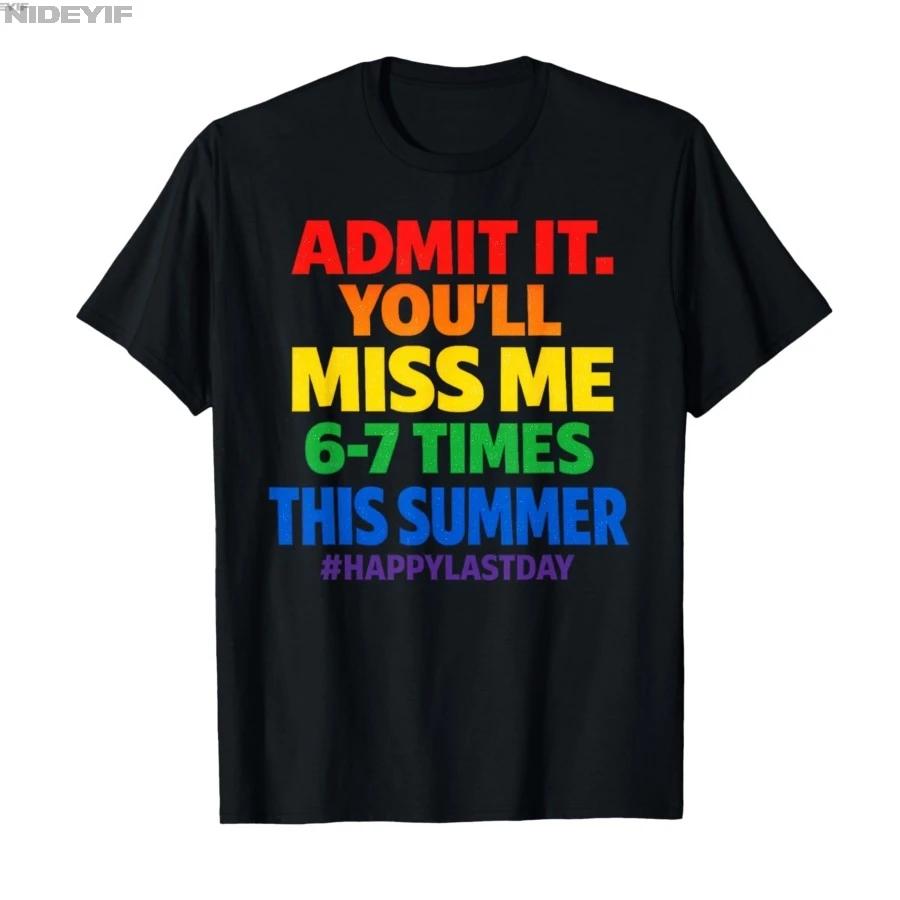 Last Day School Funny Admit It Youll Miss Me 67 Tshirt For Men Women 100 Cotton T Shirts Short Sleeve Tops 04171 S