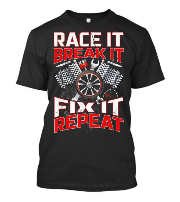 BEST TO BUY Dark Funny Racing Mechanic Race It Break It Racer Gift Idea T-shirt S