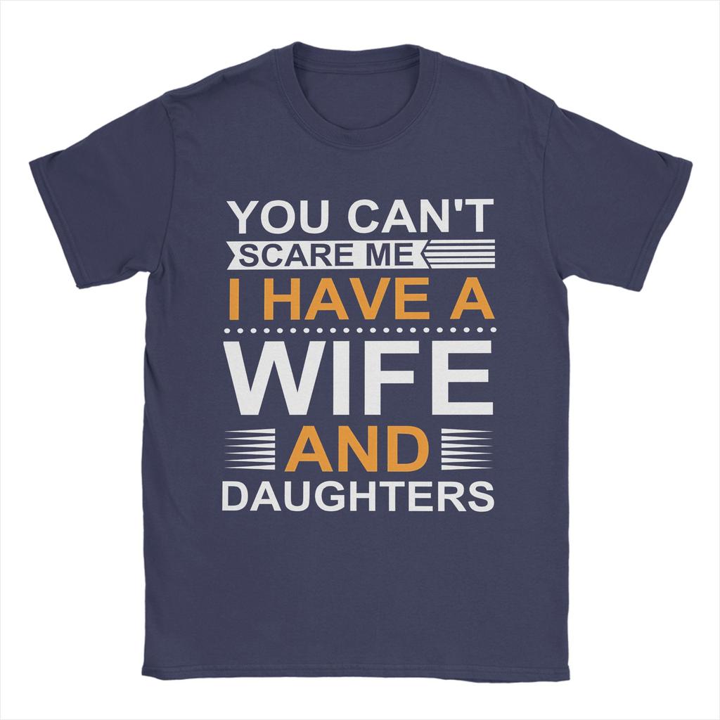 You Cant Scare Me I Have A Wife And Daughters T Shirts Mens  100 Cotton Funny TShirts Round Collar  Tee Shirt Short Sleeve