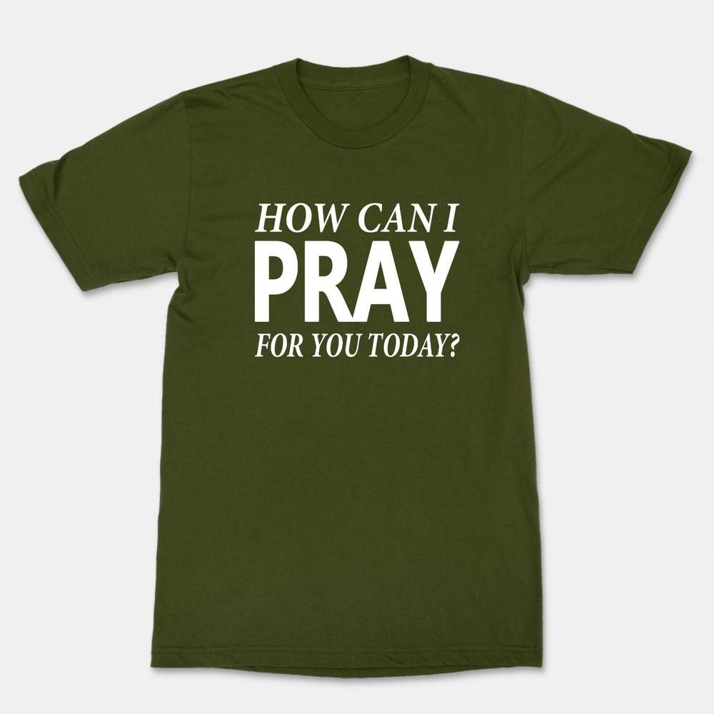 Funny Inspirational Graphic Tee How Can I Pray For You Today Unisex Unisex T-Shirt XXXXL