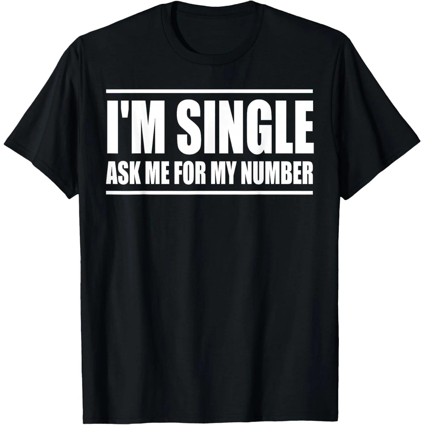 

Im Single Ask Me For My Number Funny Dating T Shirts Men Cotton Humor Streetwear Tee Short Sleeve Unisex Loose Clothing - Men... S разноцветный