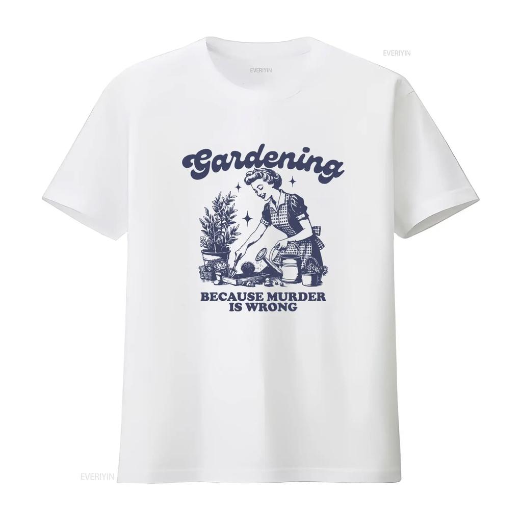 Funny Gardening T Shirt Because Murder Is Wrong Plant Lover Lady Botanical Design vintage Washed Versatile