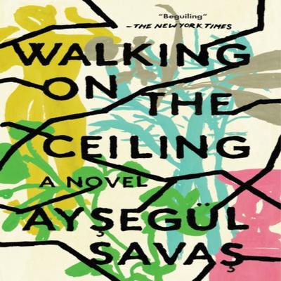 Walking On the Ceiling by Aysegul Savas Paperback Book 9780525537427
