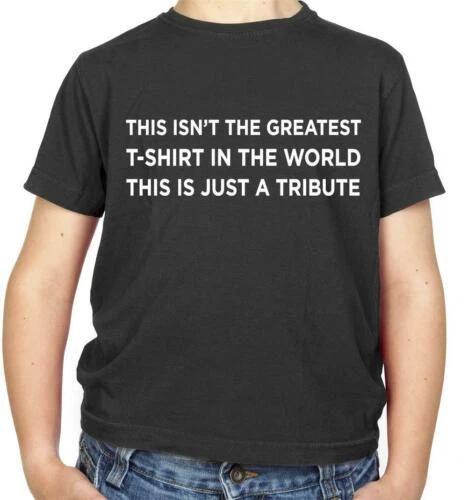 

Isnt The Greatest T-Shirt Just A Tribute Kids t-shirt - Spoof - Funny 100