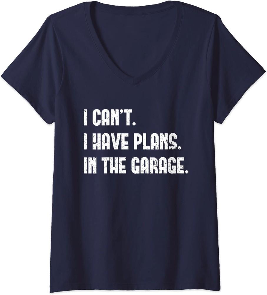 I Cant I Have Plans In The Garage Fathers Day Car Ladies  V-Neck Tshirt Unisex T-Shirt M
