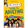 Friends Guide To Adulting Get Essential Advice On How To Be an