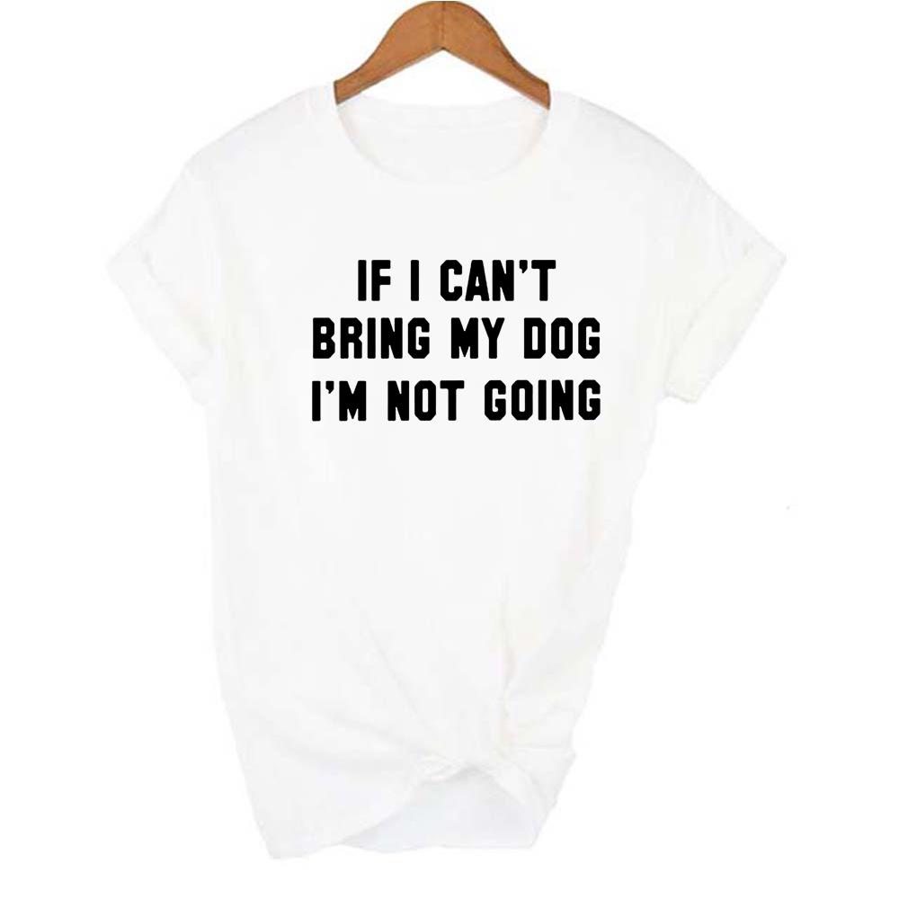If I Can T Bring My Dog I M Not Going Letter Women T Shirt Round
