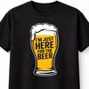 Im Just Here For The Beer Funny Drinking Humor T Shirt Unisex S5XL