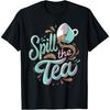 Spill the Tea Lustiges Design T-Shirt für Teeliebhaber und Klatschbegeisterte