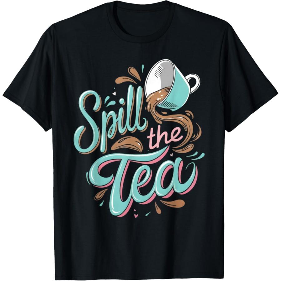 Spill the Tea Funny Tea Lover and Gossip Enthusiast Design T-Shirt XXXXXL чёрный