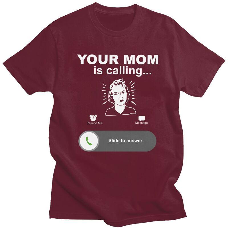 Trendy Your Mom Is Calling Funny Family Themed Gifts T Shirt Unisex Pure Cotton Tshirt Leisure Tee Tops Fashion Tshirt For Husband
