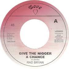 

7inch Record RADCLIFFE DOUGIE BRYAN Give The Nigger A Chance LOV0055 Love 2008 UK Reggae Ska Dub Used