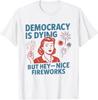 Funny Democracy Is Dying But Hey Nice Fireworks 4th Of July T-Shirt