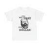 Ill Buy That For A Dollar Funny Graphic T Shirt Unisex Heavy Cotton Tee Unisex T-Shirt