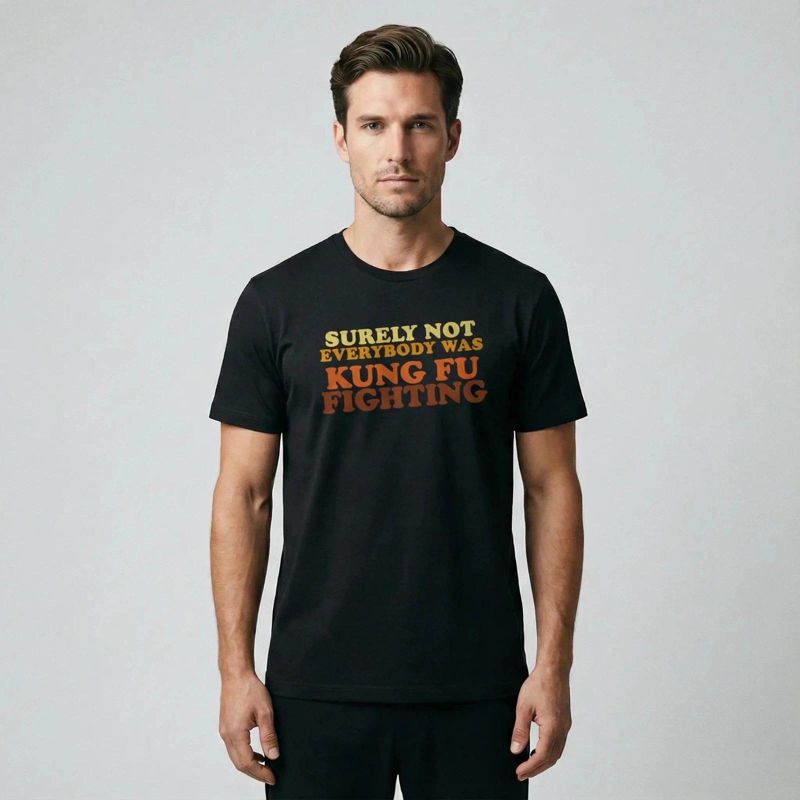 Men s and Women s T-shirts Surely Not Everybody Was Kung Fu Fighting - Unisex MADE IN USA TEE SHIRT S - XL XS
