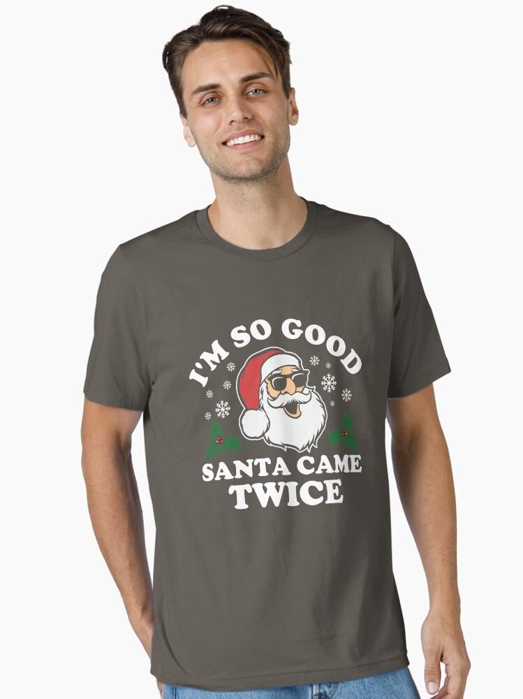 Funny Adult Christmas I'm So Good Santa Came Twice Essential T-Shirt