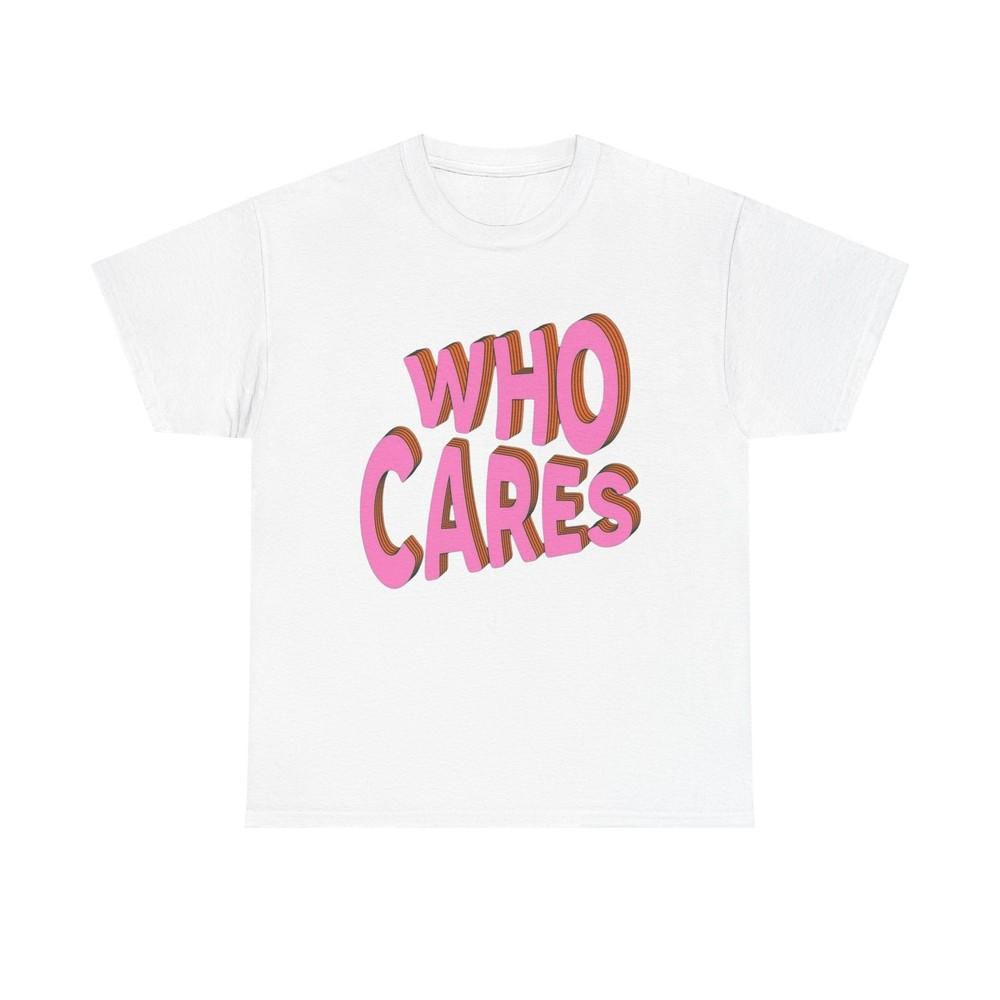 Who Cares Graphic T Shirt Unisex Cotton Tee - New Gift - Tee Unisex T-Shirt XXL