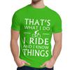 Natural Cotton What I Do I Ride And I Know Things T Shirt Men Harajuku Quality