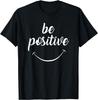 Be Positive Motivational Tshirt T-Shirt