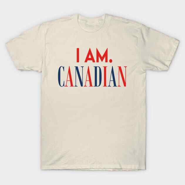 I Am. Canadian Made in Australia USA TShirt S5XL Unisex T-Shirt S