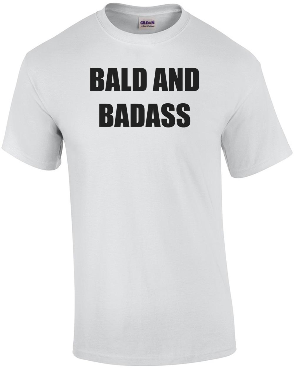 BALD AND BADASS Shirt Unisex T-Shirt XXXL