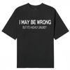 Men's Slim-Fit T Shirt with "I May Be Wrong" Quote - Street Style Crewneck Short
