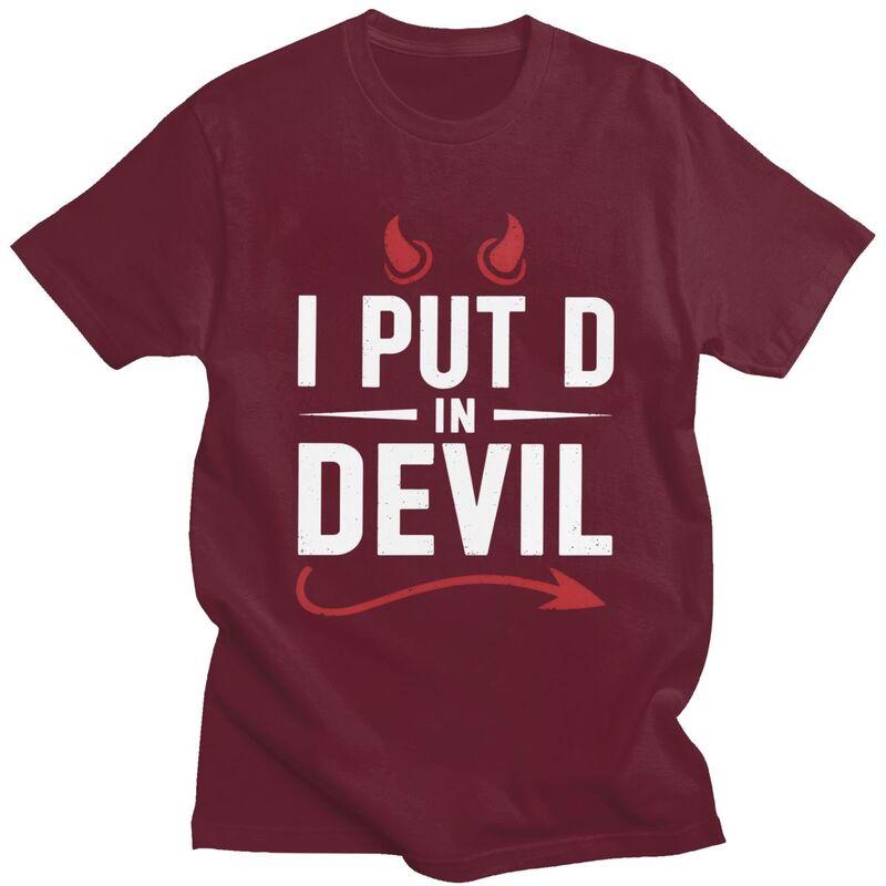 I Put The D In Devil T Shirt Men Women Funny Sarcastic Quote Tshirts Streetwear Graphic Tee 100 Cotton Slim Fit Clothing