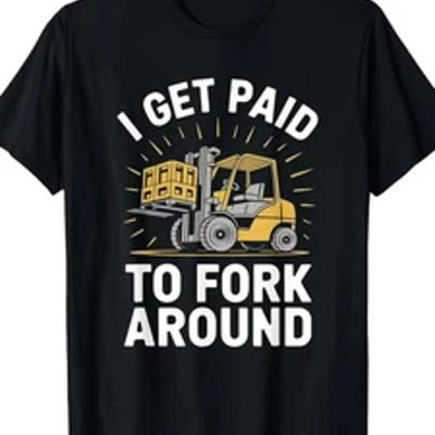 Forklifter Forklift Truck Driver I Get Paid To Fork Around T Shirt Cool Design Vintage Unisex Stylish Versatile Graphic