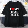 Funny I Love My Hot Wife T Shirts Graphic Cotton Streetwear Short Sleeve Summer Short Sleeve Summer Style Tshirt Mens Clothing