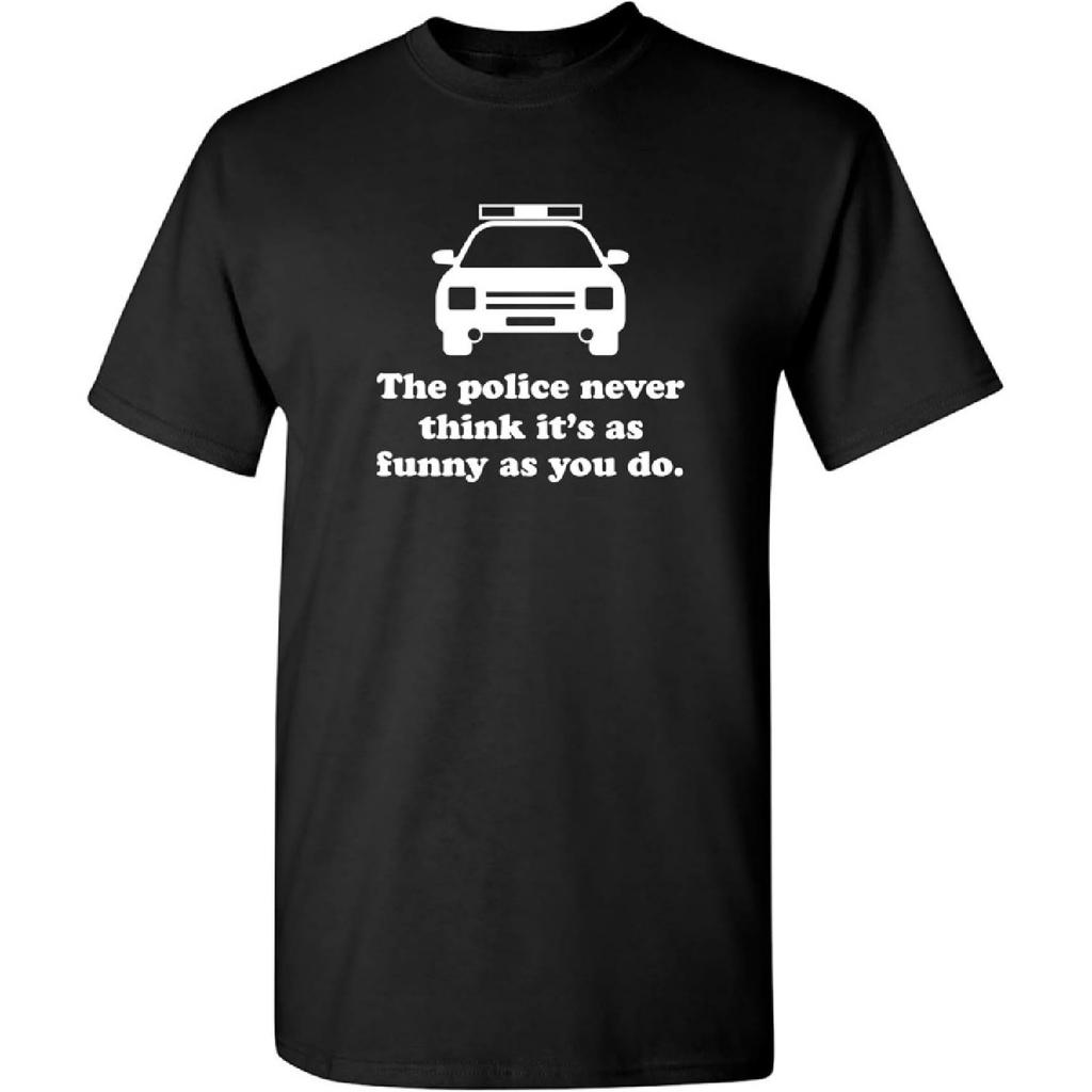 The Police Never Think It's As Funny Novelty T Shirt