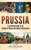 Libro Prussia : A Captivating Guide To the History of Prussia and Franco-Prussian War