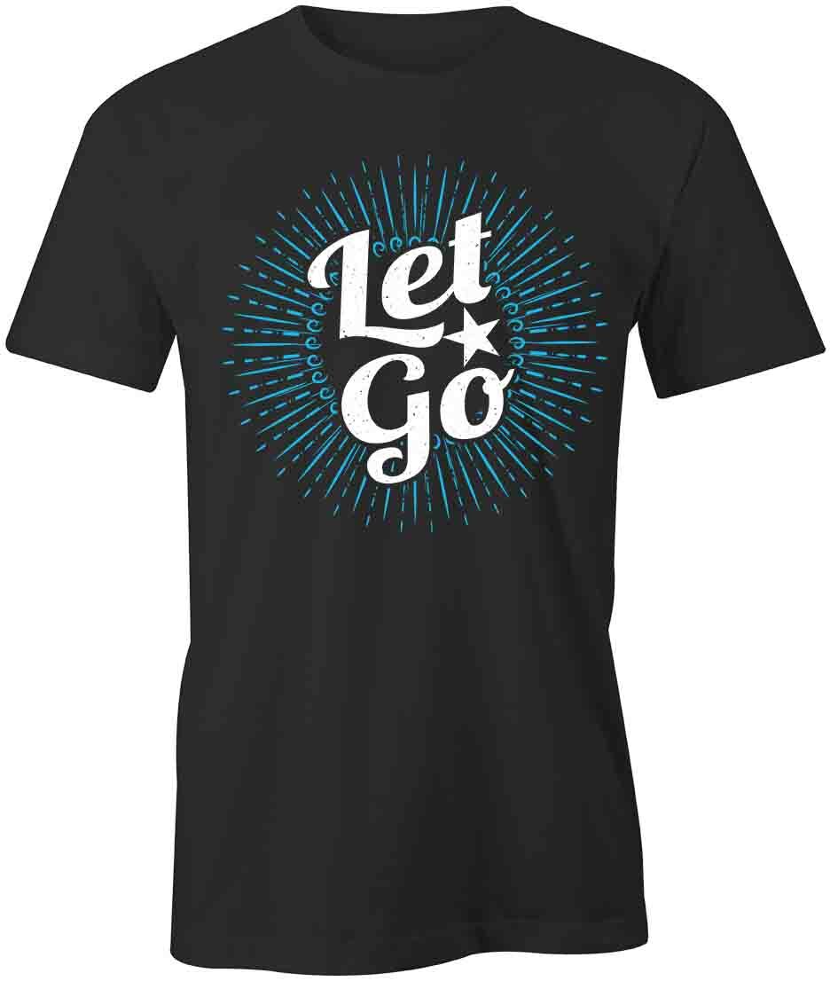 Let Go TShirt Tee Printed Graphic T-Shirt Gift CLOTHING GOODVIBES S1BSA869 M