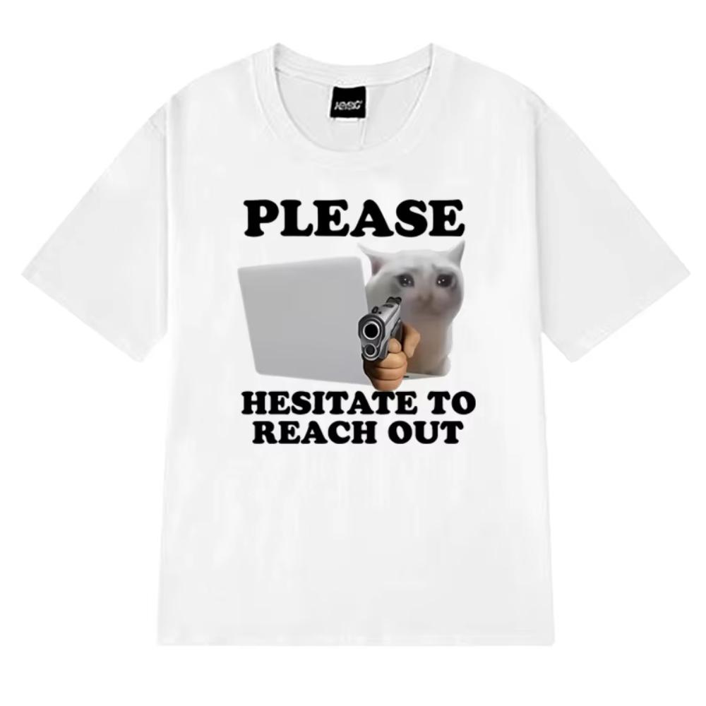 

2025 Funny Please Hesitate To Reach Out Cat Print T Shirts Male Harajuku Oversized Tops Mens Women Cotton Short Sleeve Tshirts S