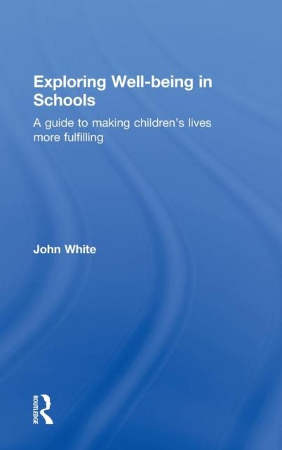 The Exploring Well-Being In Schools : A Guide To Making Children's Lives More Fulfilling Book