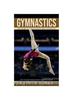 Gymnastics : Everything You Need To Know About Gymnastics (How To Train Muscles Using Your Body Weight)