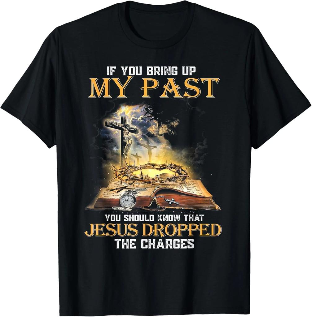 NEW LIMITED If You Bring Up My Past You Should Know That Jesus Dropped T-Shirt