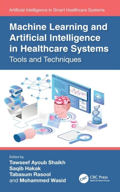 The Machine Learning and Artificial Intelligence In Healthcare Systems : Tools and Techniques Book