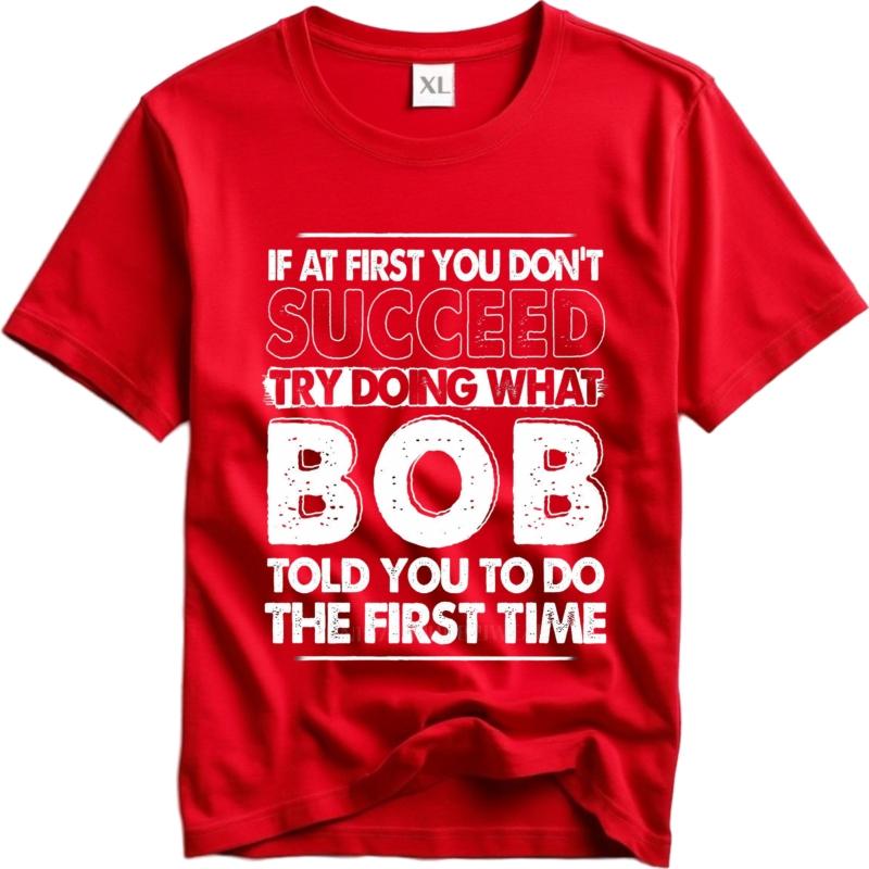 Plus Size summer For him tshirt If At First You Dont Succeed Try Doing What Bob Told You To Do The First Time Short Sleeve S