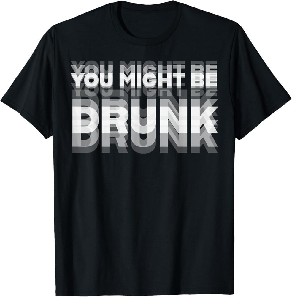 Funny Humor Drinking You Might Be Drunk Party Unisex TShirt Unisex T-Shirt XL