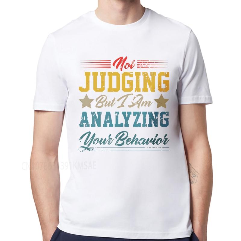 Casual Summer For Her Tshirt Not Judging But I Am Analyzing Your Behavior Short Sleeve Soft ONeck Tshirt Cotton Men Top Tees