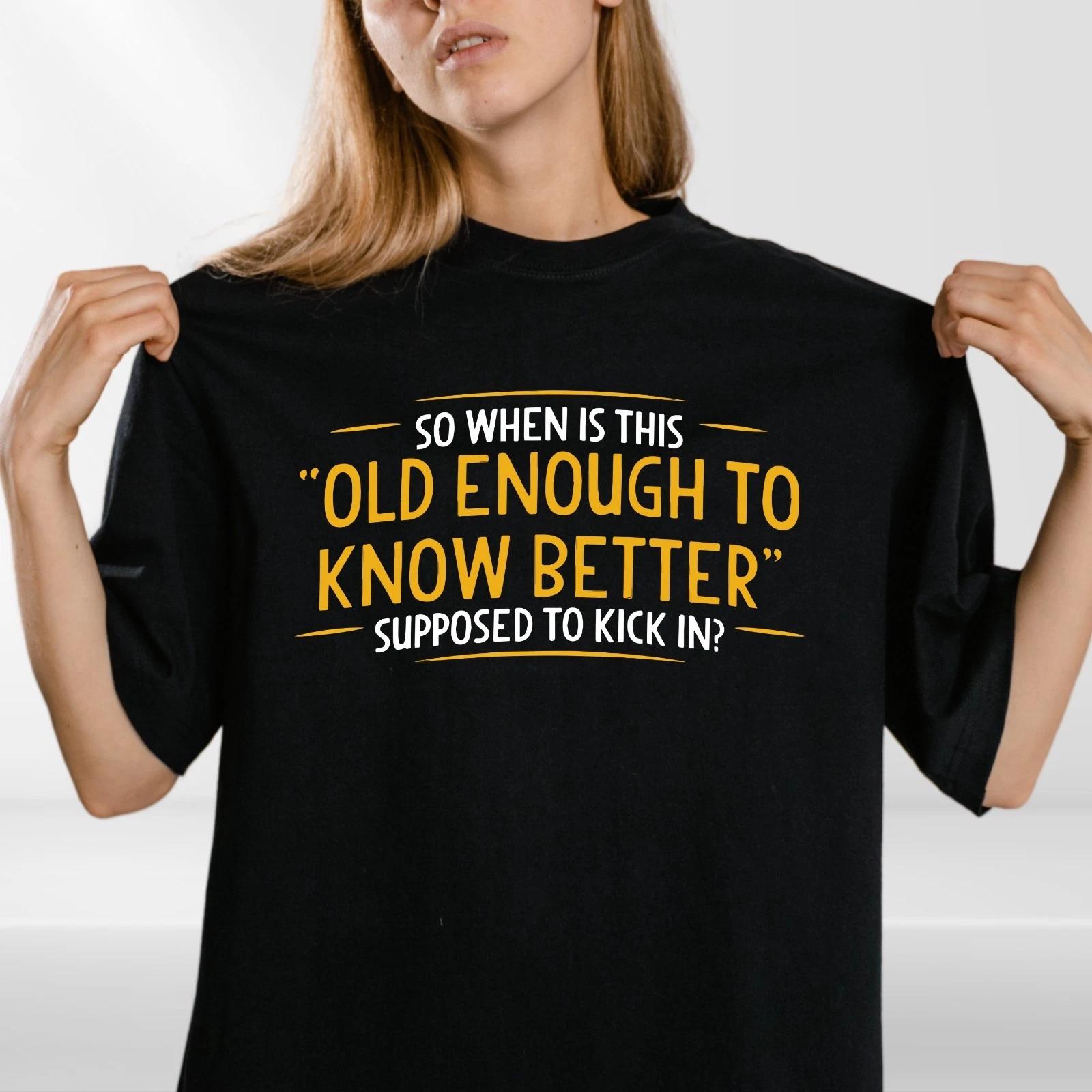 Funny Quote T-Shirt | Old Enough To Know Better Graphic Tee | Humour Gift Top XL