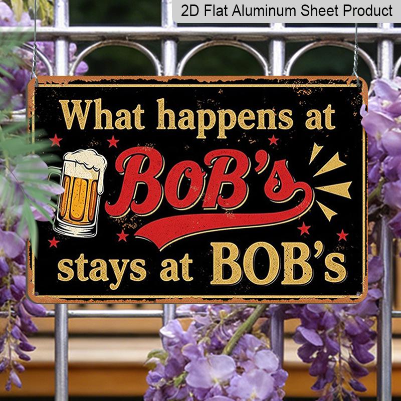 2D Flat 1pc ("8X12"), "What Happens At Bob'S Stays At Bob'S" Vintage Metal Sign - Funny Beer Lover Gift for Bar, Man Cave, or Home Decorgift Sign