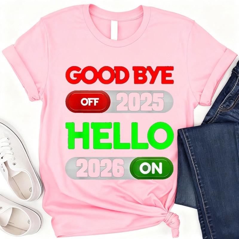 Happy New Year 2026 Goodbye 2025 Hello 2026 TShirt Crew Neck Short Sleeve Funny  High Quality Cotton Shortsleev Tees S