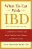The What To Eat with IBD : A Comprehensive Nutrition and Recipe Guide for Crohn's Disease and Ulcerative Colitis Book