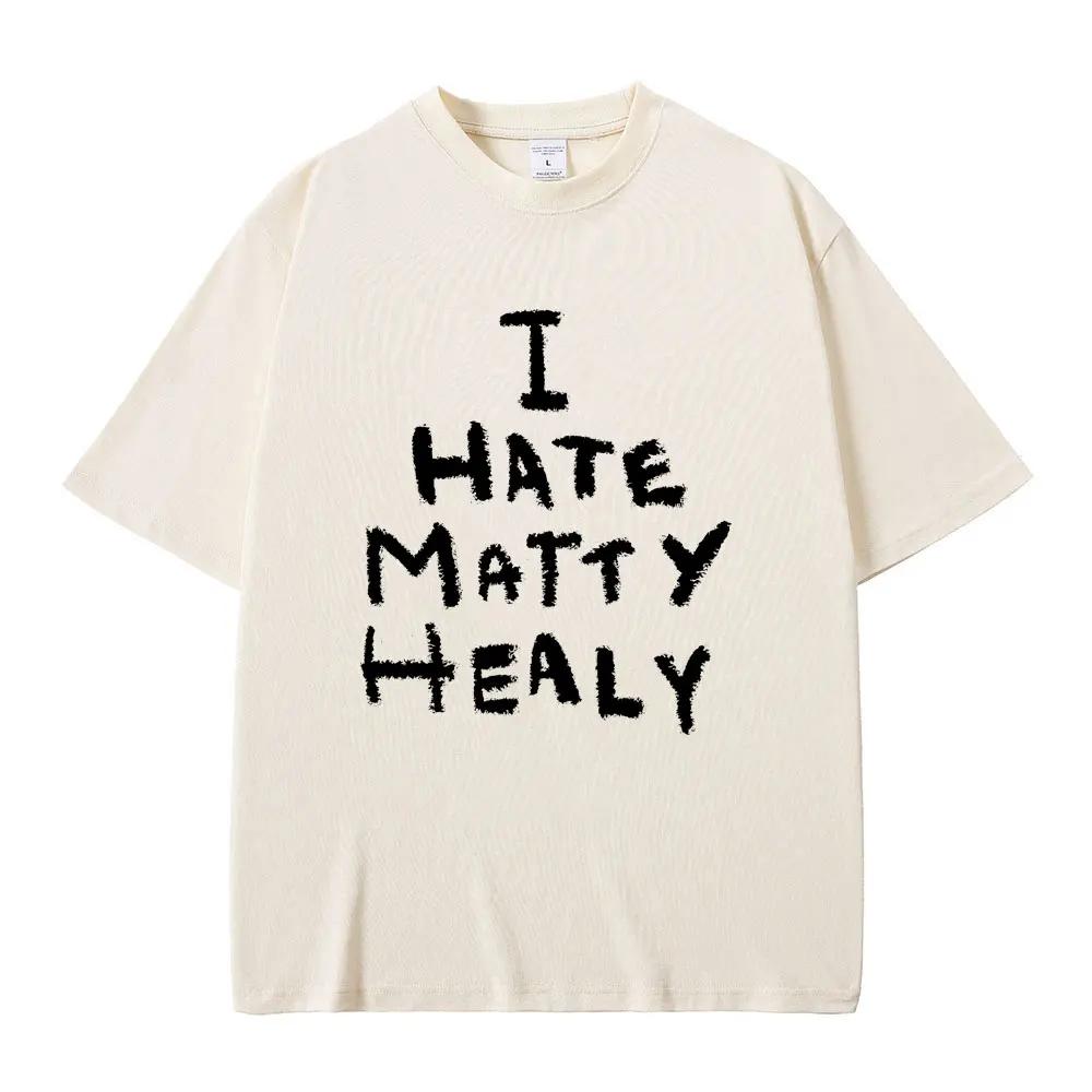 LE I Hate Matty Healy Tshirt Rock Band The 1975 Cute Funny Lead Singer Print T-shirt Male Vintage Indie Alternative