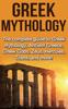 The Greek Mythology : The Complete Guide To Greek Mythology, Ancient Greece, Greek Gods, Zeus, Hercules, Titans, and More Book