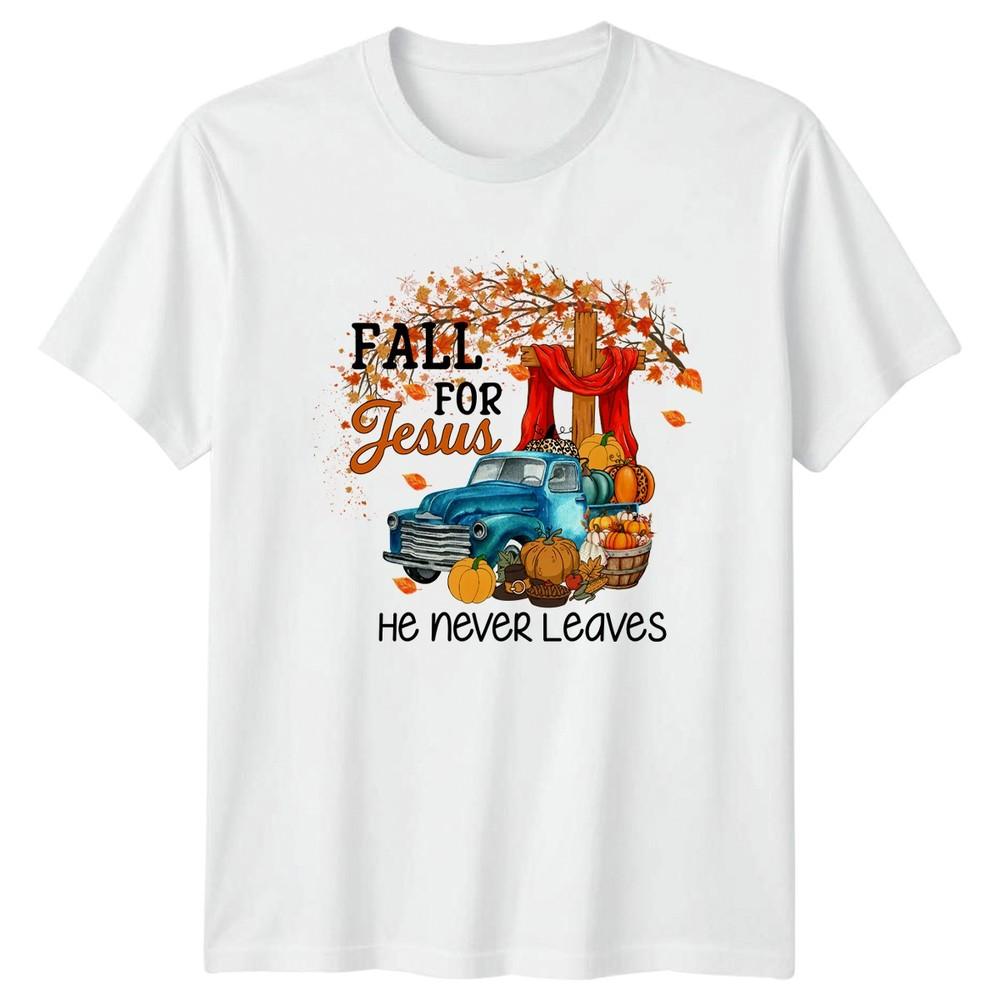 Fall For Jesus He Never Leaves TShirt Seasonal Christian Thanksgiving S