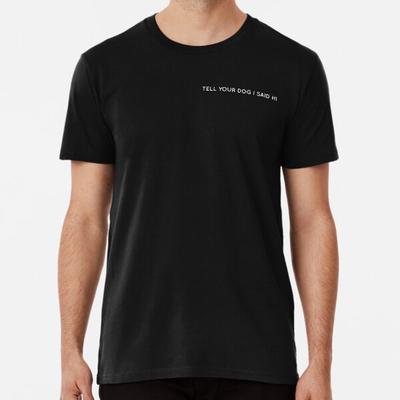 Dites à votre chien que j'ai dit bonjour T-shirt S-5XL Meilleur T-shirt