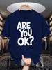 Are You Ok Bold Font Text Slogan Graphic Unisexs Crew Neck T Shirt Simple Letter Print Short Sleeve Casual Cotton Summer Tops